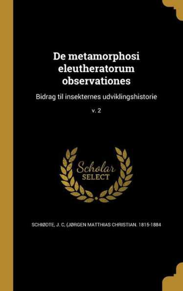 De Metamorphosi Eleutheratorum Observationes: Bidrag Til Insekternes Udviklingshistorie; V. 2 (Danish Edition)