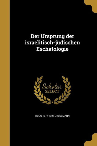 Der Ursprung Der Israelitisch-J?ischen Eschatologie (German Edition)