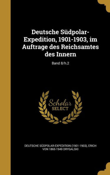 Deutsche S?polar-Expedition, 1901-1903, Im Auftrage Des Reichsamtes Des Innern; Band 8/H.2 (German Edition)