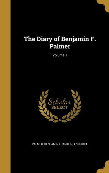 The Diary Of Benjamin F. Palmer; Volume 1
