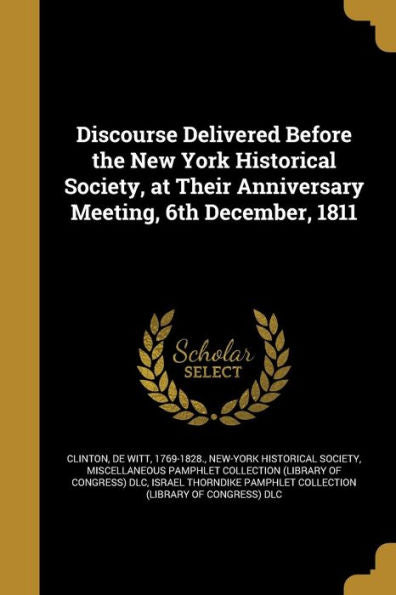 Discourse Delivered Before The New York Historical Society, At Their Anniversary Meeting, 6Th December, 1811