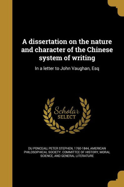 A Dissertation On The Nature And Character Of The Chinese System Of Writing: In A Letter To John Vaughan, Esq (Chinese Edition)
