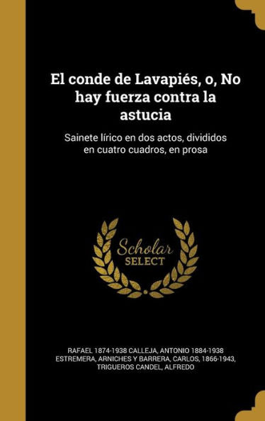 El Conde De Lavapies, O, No Hay Fuerza Contra La Astucia: Sainete L?ico En Dos Actos, Divididos En Cuatro Cuadros, En Prosa (Spanish Edition)
