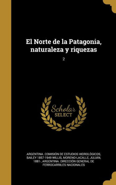 El Norte De La Patagonia, Naturaleza Y Riquezas; 2 (Spanish Edition)