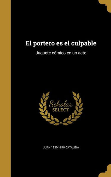 El Portero Es El Culpable: Juguete C?ico En Un Acto (Spanish Edition)