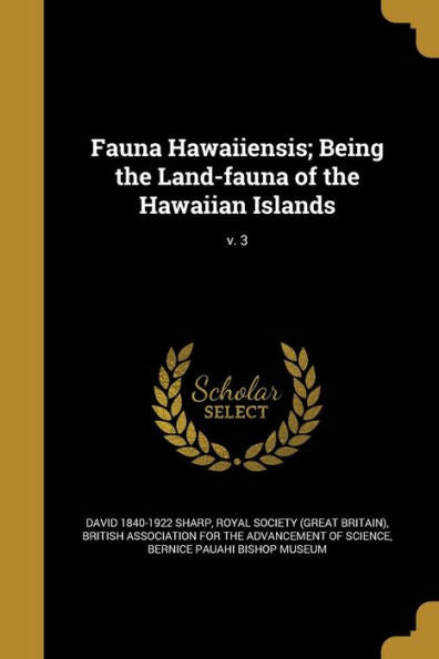 Fauna Hawaiiensis; Being The Land-Fauna Of The Hawaiian Islands; V. 3