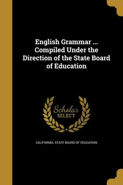 English Grammar ... Compiled Under The Direction Of The State Board Of Education