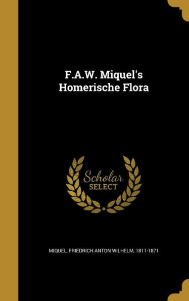 F.A.W. Miquel's Homerische Flora (German Edition)