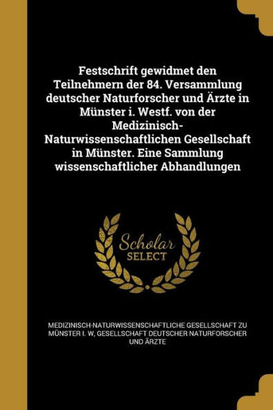 Festschrift Gewidmet Den Teilnehmern Der 84. Versammlung Deutscher Naturforscher Und Arzte In M?ster I. Westf. Von Der ... Abhandlungen (German Edition)