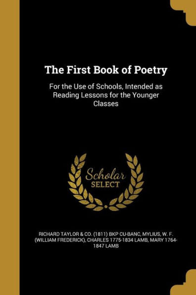 The First Book Of Poetry: For The Use Of Schools, Intended As Reading Lessons For The Younger Classes