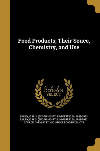 Food Products; Their Souce, Chemistry, And Use