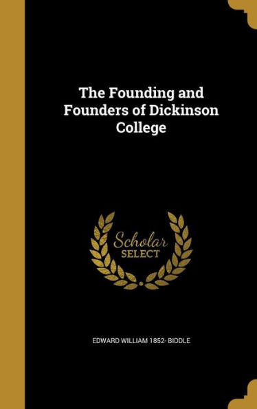 The Founding And Founders Of Dickinson College