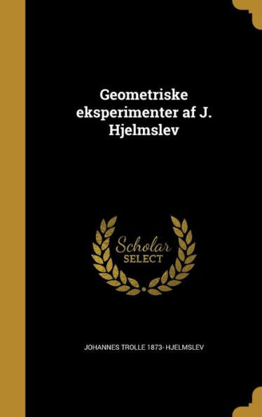 Geometriske Eksperimenter Af J. Hjelmslev (Danish Edition)