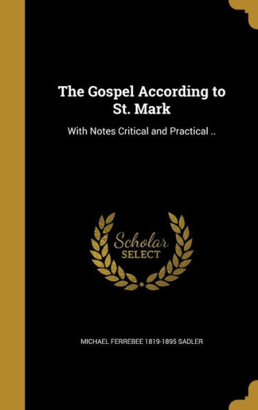 The Gospel According To St. Mark: With Notes Critical And Practical ..