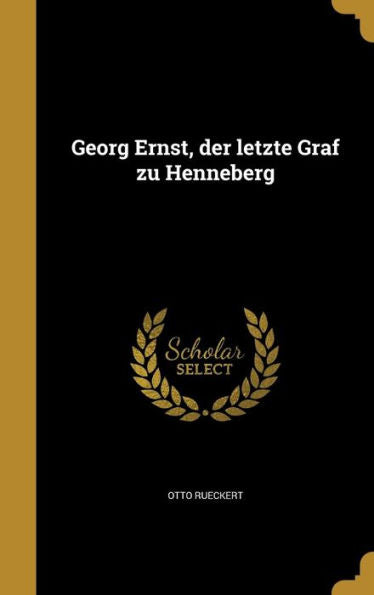Georg Ernst, Der Letzte Graf Zu Henneberg (German Edition)