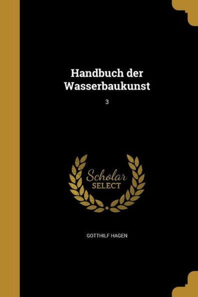 Handbuch Der Wasserbaukunst; 3 (Middle High German Edition)