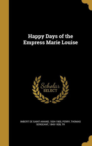 Happy Days Of The Empress Marie Louise