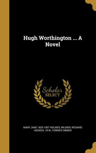 Hugh Worthington ... A Novel
