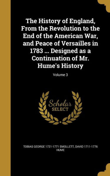 The History Of England, From The Revolution To The End Of The American War, And Peace Of Versailles In 1783 ... Designed As A Continuation Of Mr. Hume's History; Volume 3