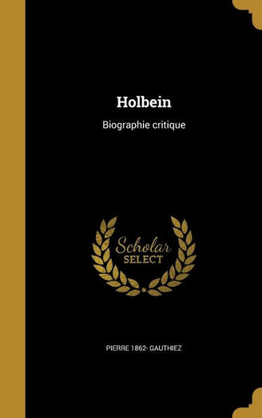 Holbein: Biographie Critique (French Edition)
