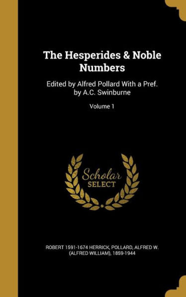 The Hesperides & Noble Numbers: Edited By Alfred Pollard With A Pref. By A.C. Swinburne; Volume 1