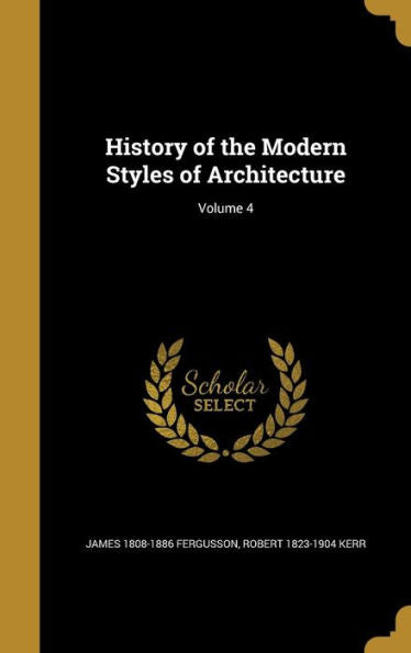 History Of The Modern Styles Of Architecture; Volume 4