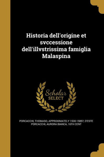 Historia Dell'Origine Et Svccessione Dell'Illvstrissima Famiglia Malaspina (Italian Edition)