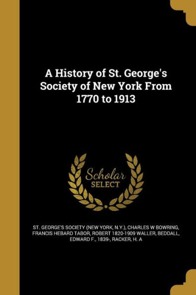 A History Of St. George's Society Of New York From 1770 To 1913