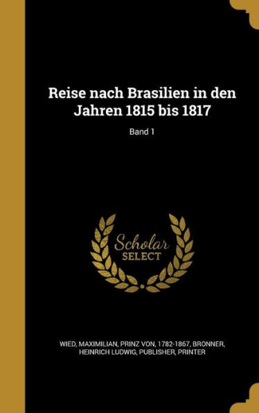Reise Nach Brasilien In Den Jahren 1815 Bis 1817; Band 1 (German Edition)