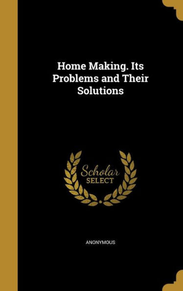 Home Making. Its Problems And Their Solutions
