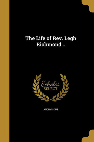 The Life Of Rev. Legh Richmond ..
