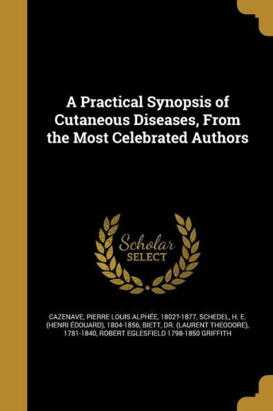 A Practical Synopsis Of Cutaneous Diseases, From The Most Celebrated Authors