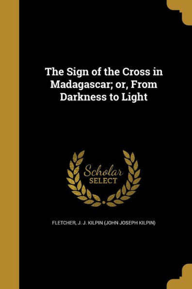 The Sign Of The Cross In Madagascar; Or, From Darkness To Light