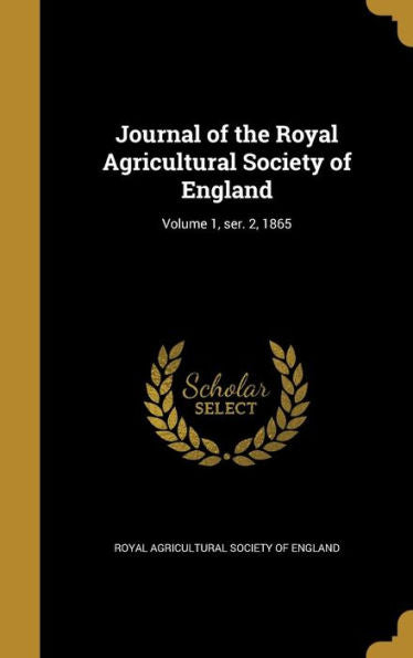 Journal Of The Royal Agricultural Society Of England; Volume 1, Ser. 2, 1865