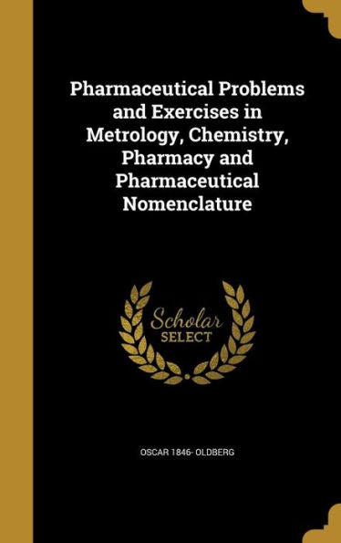 Pharmaceutical Problems And Exercises In Metrology, Chemistry, Pharmacy And Pharmaceutical Nomenclature