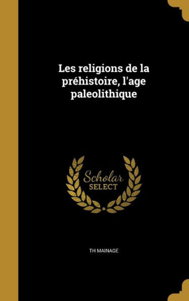 Les Religions De La Pr?istoire, L'Age Paleolithique (French Edition)