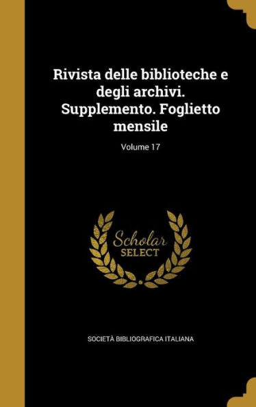 Rivista Delle Biblioteche E Degli Archivi. Supplemento. Foglietto Mensile; Volume 17 (Italian Edition)