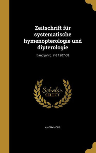 Zeitschrift Fur Systematische Hymenopterologie Und Dipterologie; Band Jahrg. 7-8 1907-08 (German Edition)