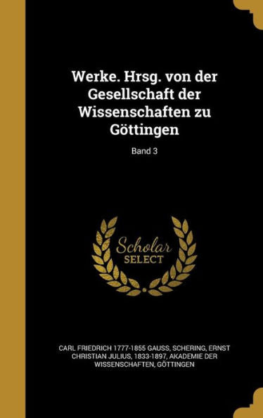 Werke. Hrsg. Von Der Gesellschaft Der Wissenschaften Zu G?tingen; Band 3 (German Edition)