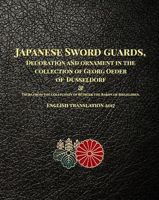 Japanese Sword Guards, Decoration And Ornament In The Collection Of Georg Oeder Of Dusseldorf 1916: English Translation 2017