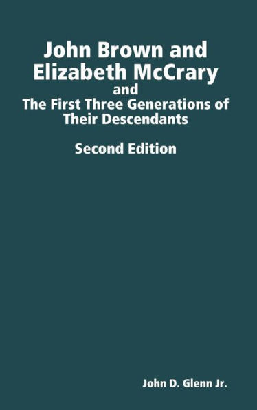 John Brown And Elizabeth Mccrary, And The First Three Generations Of Their Descendants, 2Nd Edition