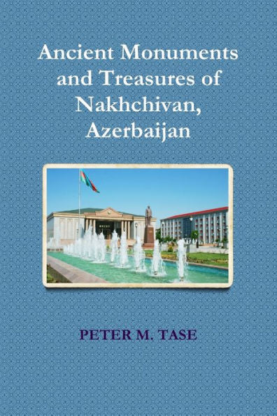 Ancient Monuments And Treasures Of Nakhchivan