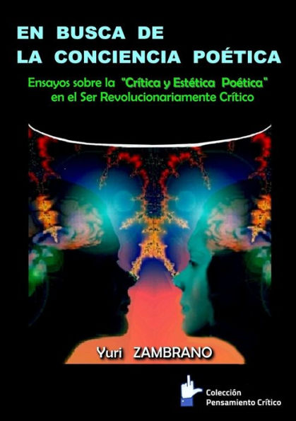 En Busca De La Conciencia Poetica: Ensayos Sobre El Ser, Revolucionariamente Cr?ico (Spanish Edition)