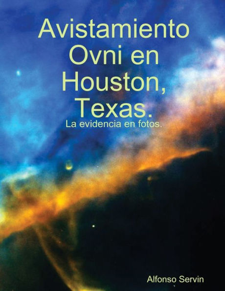 Avistamiento Ovni En Houston, Texas. (Spanish Edition)