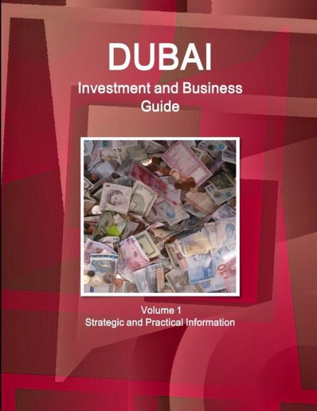 Dubai Investment And Business Guide Volume 1 Strategic And Practical Information