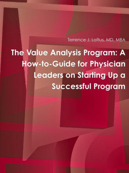 The Value Analysis Program: A How-To-Guide For Physician Leaders On Starting Up A Successful Program