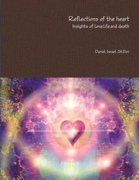 Reflections Of The Heart Insights Of Love,Life,And Death