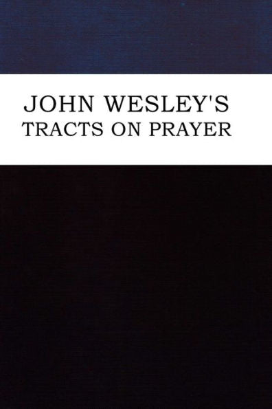 John Wesley's Tracts On Prayer