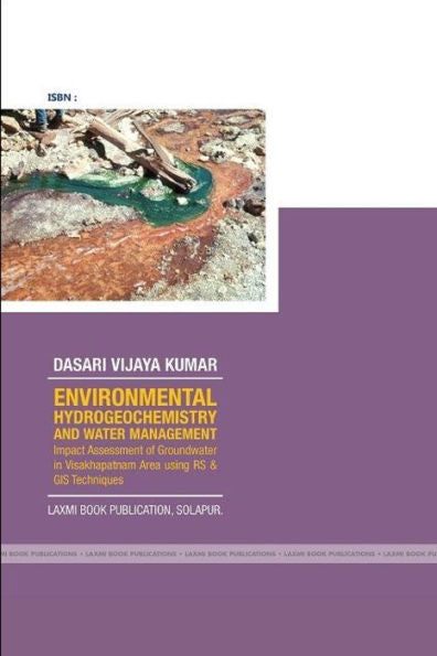 Environmental Hydrogeochemistry And Water Management Impact Assessment Of Groundwater In Visakhapatnam Area Using Rs & Gis Techniques