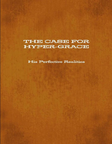 The Case For Hyper-Grace His Perfective Realities